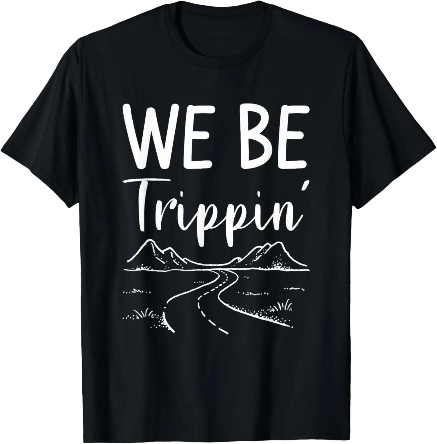 We Be Trippin' Road Trip Travel Adventure Lover T-Shirt