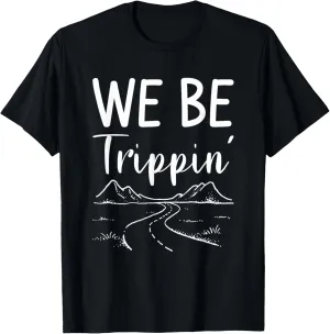 We Be Trippin' Road Trip Travel Adventure Lover T-Shirt