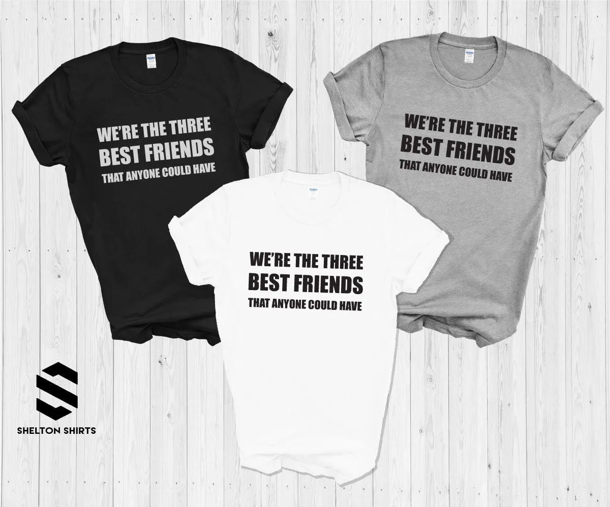 We're The Three Best Friends That Anyone Could Have Shirts- The Hangover Movie Quote