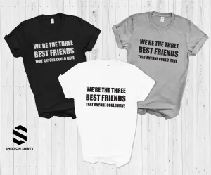 We're The Three Best Friends That Anyone Could Have Shirts- The Hangover Movie Quote
